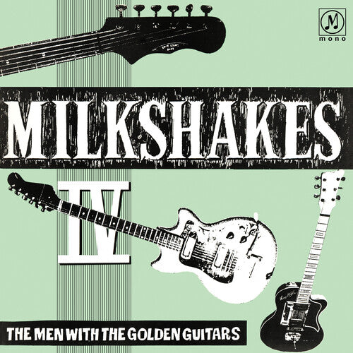 The Milkshakes - Milkshakes Iv: The Men With The Golden Guitars