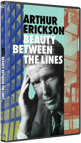 Arthur Erickson: Beauty Between The Lines