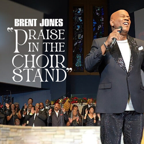Brent Jones - Praise In The Choir Stand