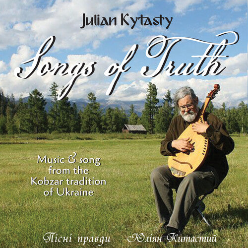 Julian Kytasty - Songs of Truth: Music and Song from the Kobzar Tradition of Ukraine