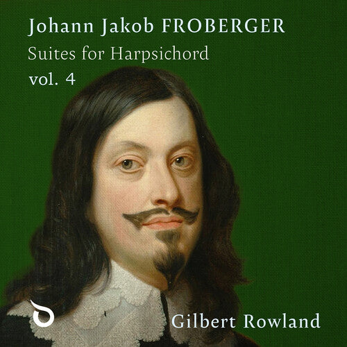Gilbert Rowland - Johann Jakob Froberger: Suites for Harpsichord, Vol. 4