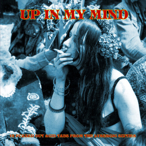 Various - Up In My Mind:15 Fuzzed Out Acid Tabs From The Lysergic Sixties