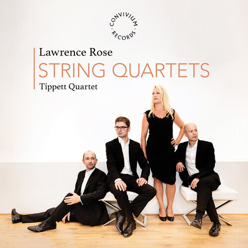 Tippett Quartet - Lawrence Rose: String Quartets