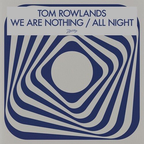 Tom Rowlands - We Are Nothing / All Night