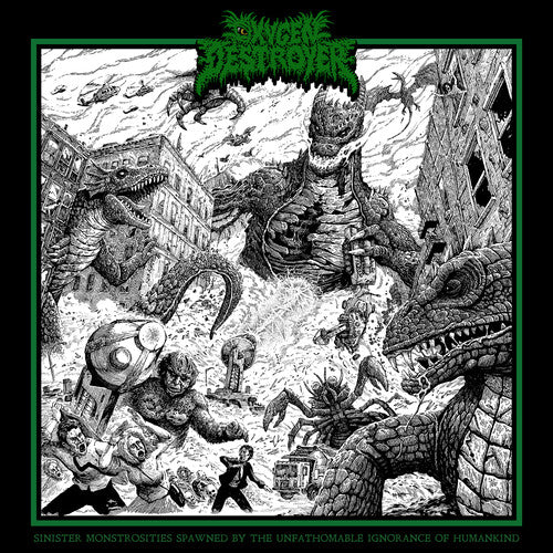 Oxygen Destroyer - Sinister Monstrosities Spawned By The Unfathomable Ignorance Of Humankind