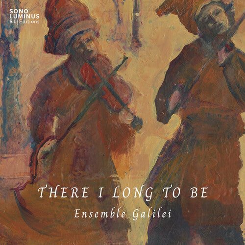 Ensemble Galilei - There I Long to Be