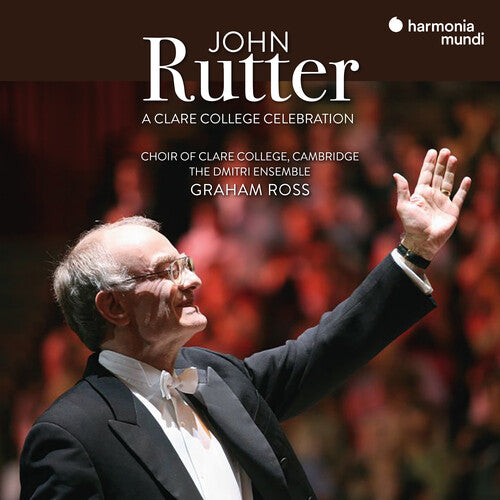 Choir of Clare College Cambridge - John Rutter: A Clare College Celebration