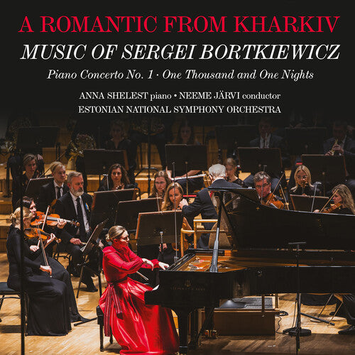 Anna Shelest - A Romantic from Kharkiv - Music of Sergei Bortkiewicz