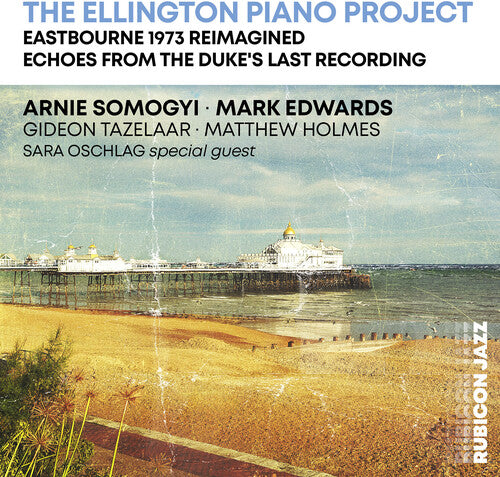Arnie Somogyi / Mark Edwards - The Ellington Piano Project: Eastbourne 1973 Reimagined