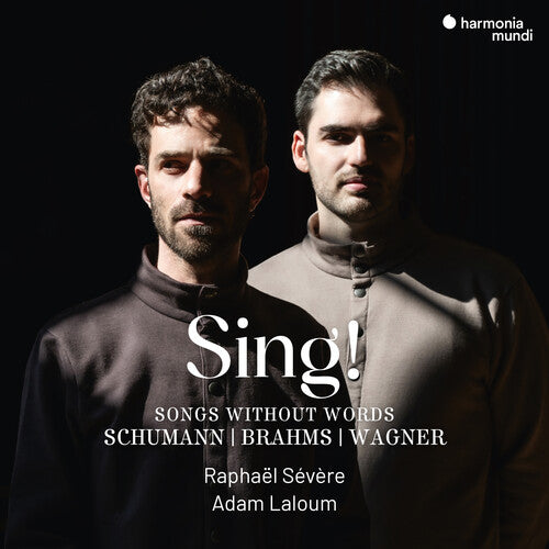 Raphael Severe / Adam Laloum - Sing! - Songs Without Words (Schumann-Brahms-Wagner)
