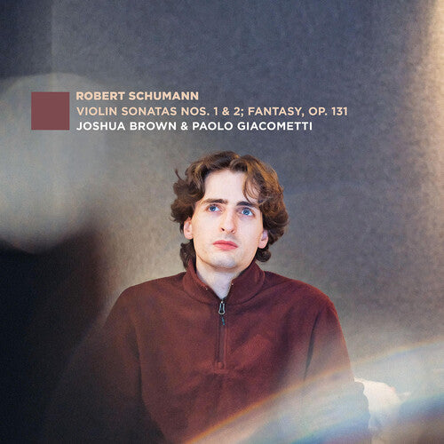 Joshua Brown - Violin Sonatas Nos. 1 & 2; Fantasy, Op. 131