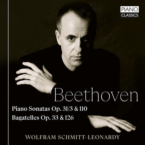 Wolfram Schmitt-Leonardy - Beethoven: Piano Sonatas Op.31/3 & 110, Bagatelles Op. 33 & 126