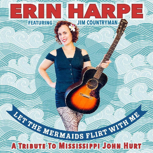 Erin Harpe - Let The Mermaids Flirt With Me: A Tribute To Mississippi John Hurt