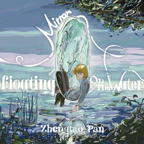 Zhengtao Pan - Mirror, Floating on the Water
