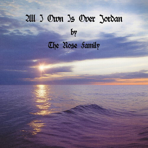 Rose Family - All I Own Is Over Jordan