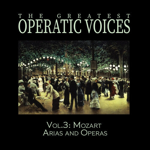Greatest Operatic Voices - Vol. 3: Mozart Arias and Operas - The Historical Recordings