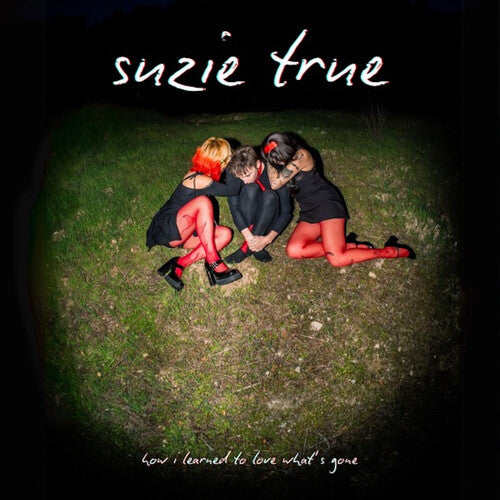 Suzie True - How I Learned To Love What's Gone
