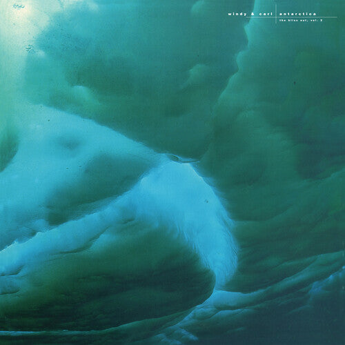 Windy & Carl - Antarctica: Bliss Out, Vol. 2