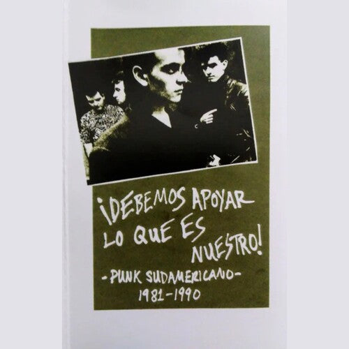 Debemos Apoyar Lo Que Es Nuestro/ Various - Debemos Apoyar Lo Que Es Nuestro! Punk Sudamericano 1981-1990 (Various Artists)