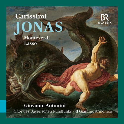 Chor des Bayerischen Rundfunks - Carissimi: Jonas; Monteverdi & Lasso