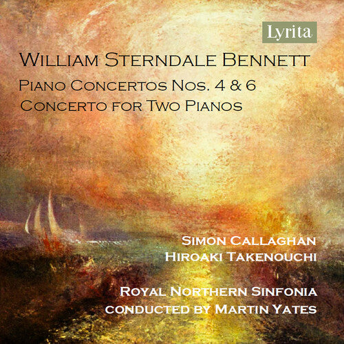 Simon Callaghan - William Sterndale Bennett: Piano Concerto Nos. 4 & 6 and Concerto for Two Pianos