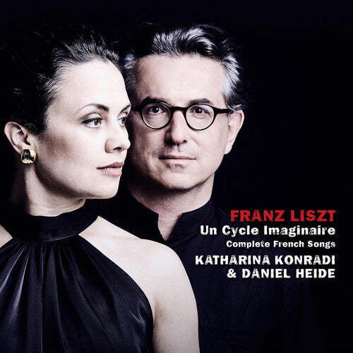 Katharina Konradi - Franz Liszt: Un Cycle imaginaire, Complete French Songs