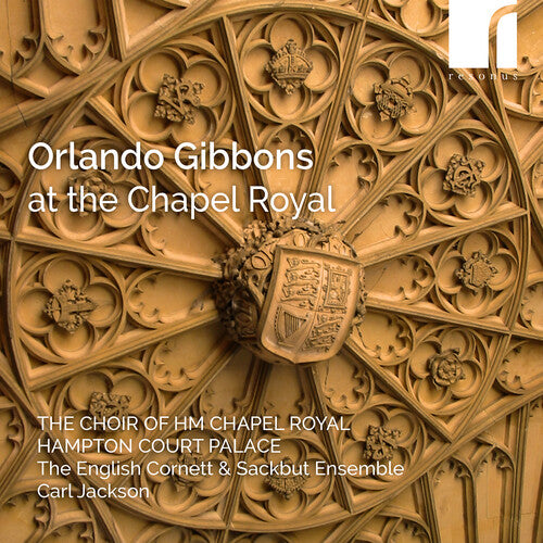 Choir of Hm Chapel Royal - Gibbons at the Chapel Royal