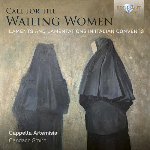 Cappella Artemisia - Call for the Wailing Women, Laments and Lamentations in Italian Convents
