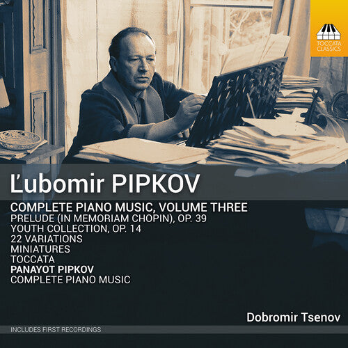 Dobromir Tsenov - Ľubomir Pipkov: Complete Piano Music, Vol. 3