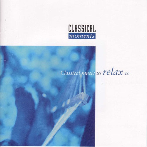 Classical Music to Relax to/ Various - Classical Moments to Relax to