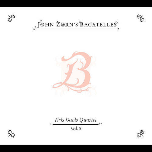 John Zorn - The Bagatelles Vol. 5”Kris Davis Quartet