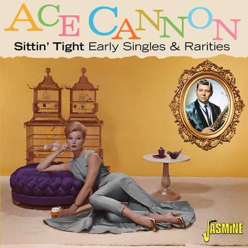 Ace Cannon - Sittin' Tight: Early Singles & Rarities