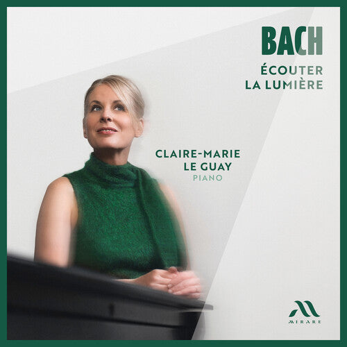 Claire-Marie Guay - Bach: Ecouter La LumiEre
