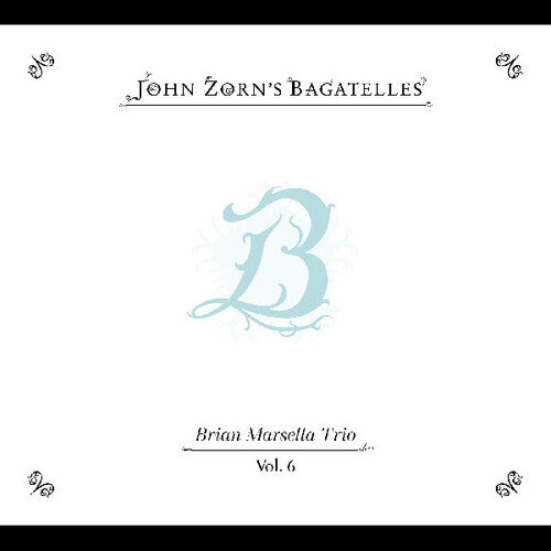 John Zorn - The Bagatelles Vol. 6”Brian Marsella Trio