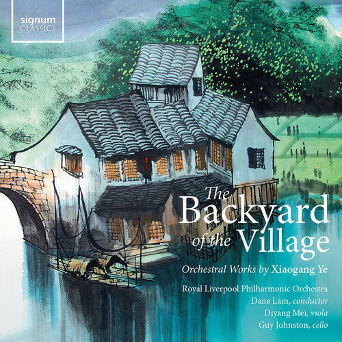Diyang Mei - The Backyard of the Village – Orchestral works by Xiaogang Ye