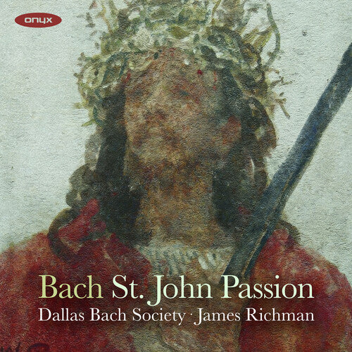 Dallas Bach Society/ James Richman - Bach: John Passion Bwv 245