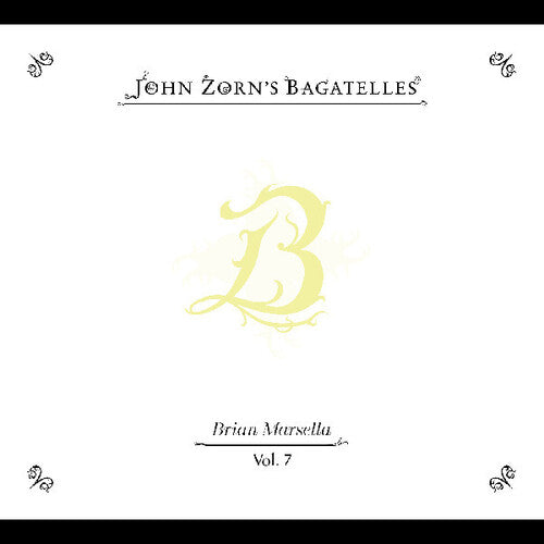 John Zorn - The Bagatelles Vol. 7”Brian Marsella