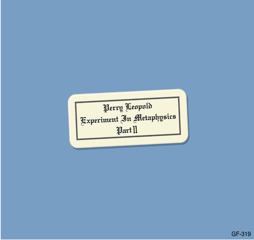 Perry Leopold - Experiment in Metaphysics, Part II