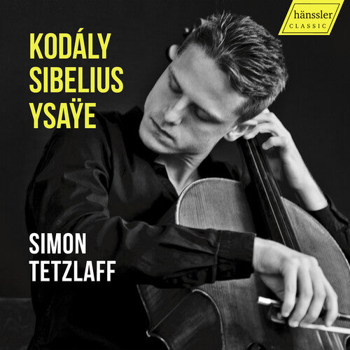 Simon Tetzlaff - Zoltan Kodaly, Jean Sibelius & Eugene Ysaye: Works for Cello Solo