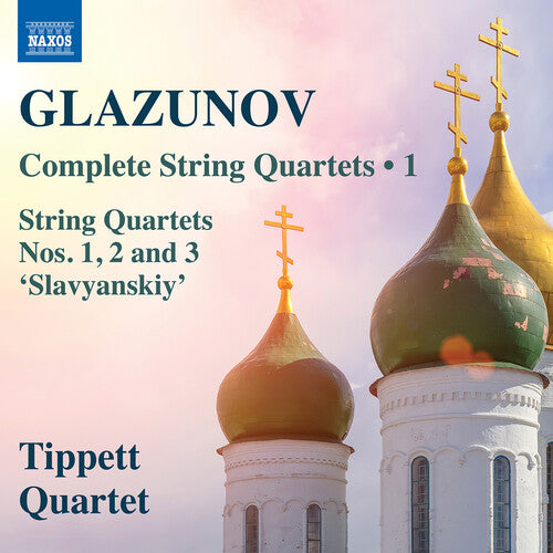Tippett Quartet - Glazunov: Complete String Quartets, Vol. 1