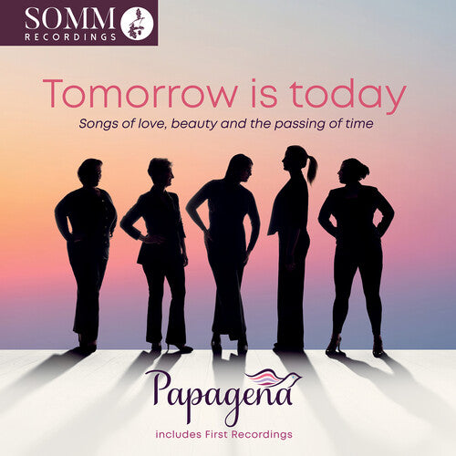 Papagena - Tomorrow is today - Songs of love, beauty and the passing of time