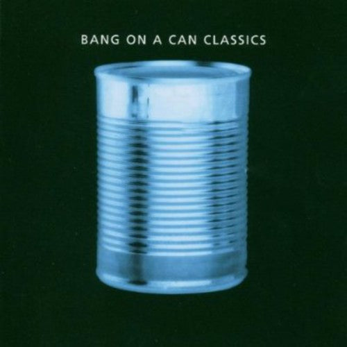 Bang on a Can - Classics