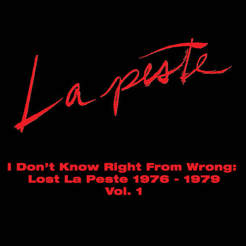La Peste - I Don't Know Right From Wrong: Lost La Peste: 1976 - 1979 Vol. 1