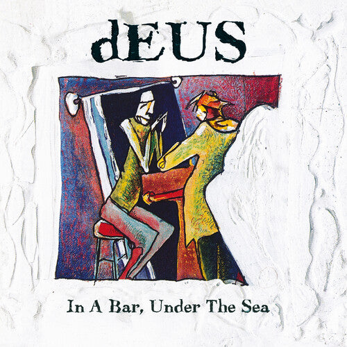 dEUS - In a Bar, Under the Sea