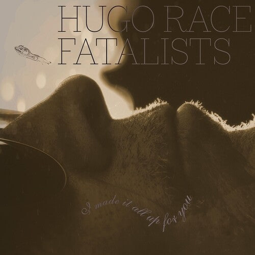 Hugo Fatalists - I Made It All Up For You