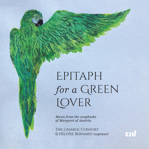 Linarol Consort - Epitaph for a Green Lover - Music from the songbooks of Margaret of Austria