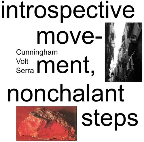 Cunningham/ Volt/ Serra - Introspective Movement, Nonchalant Steps