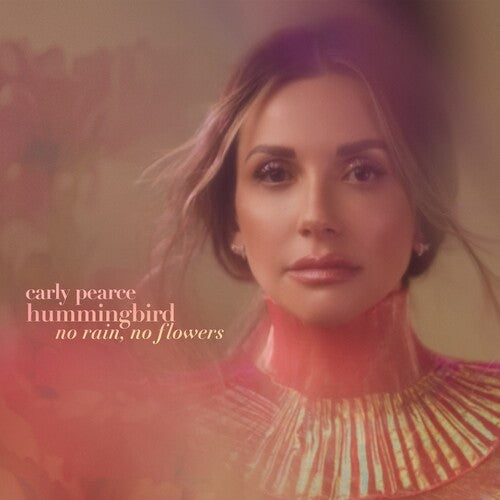 Carly Pearce - hummingbird: no rain, no flowers