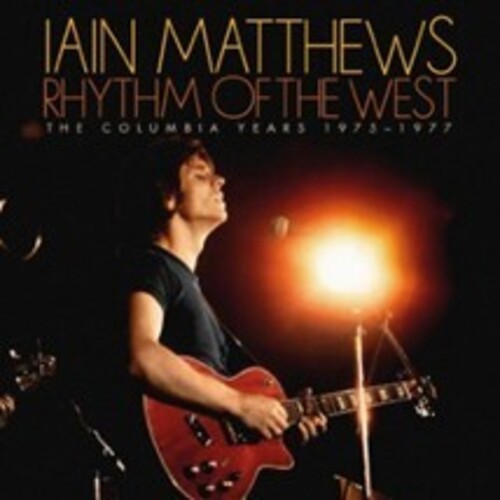 Iain Matthews - Rhythm Of The West: The Columbia Years 1975-1977