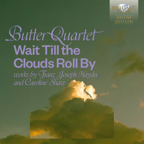 Butter Quartet - Wait Till the Clouds Roll By - Works by Haydn and Shaw (Deluxe)